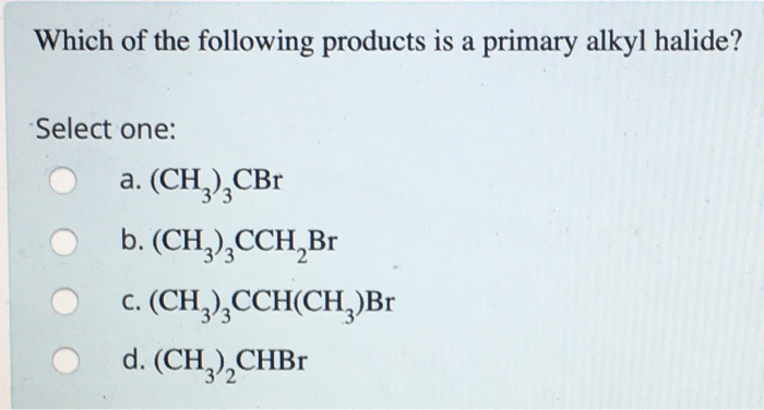 Solved Which Of The Following Products Is A Primary Alkyl | Chegg.com Solved Which Of The Following Products Is A Primary Alkyl | Chegg.com