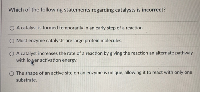 which of the following statements regarding catalysts is incorrect