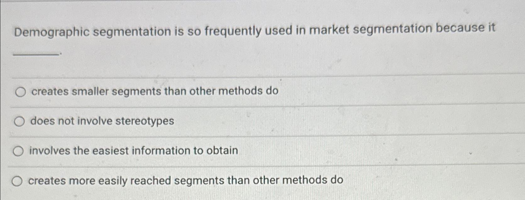 Solved Demographic Segmentation Is So Frequently Used In | Chegg.com