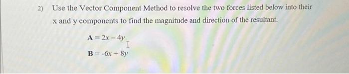 Solved 2) Use the Vector Component Method to resolve the two | Chegg.com