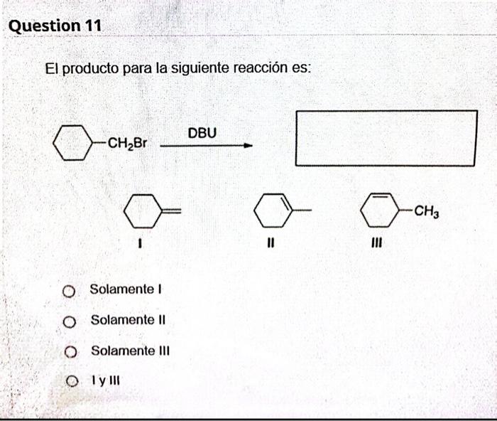 El producto para la siguiente reacción es: Solamente I Solamente II Solamente III I y III