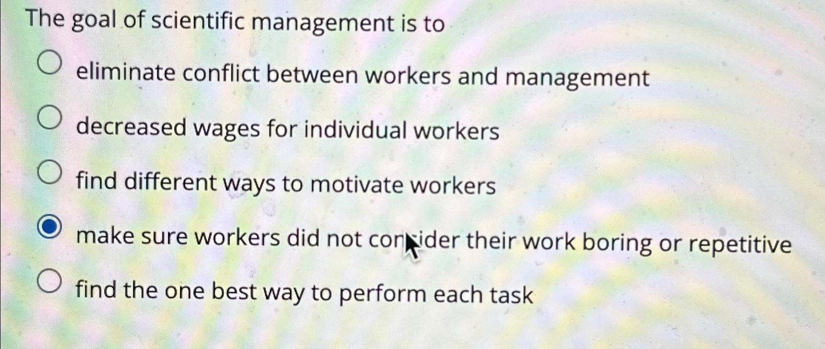 Solved The goal of scientific management is to eliminate