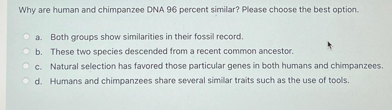 Solved Why are human and chimpanzee DNA 96 ﻿percent similar? | Chegg.com