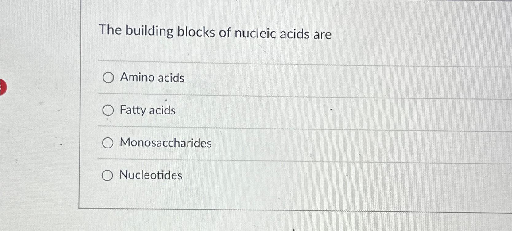 Solved The building blocks of nucleic acids areAmino
