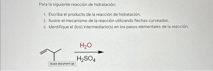 Para la siguiente reacción de hidratación: 1. Escriba el producto de la reacción de hidratación. 2. Ilustre el mecanismo de l