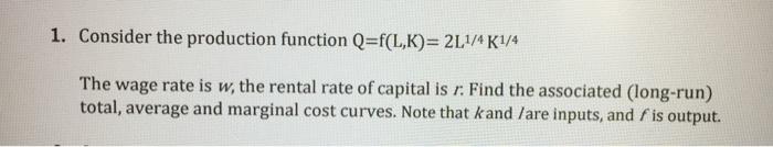 Solved 1. Consider the production function Q=f(L,K)= 2L1/4 | Chegg.com