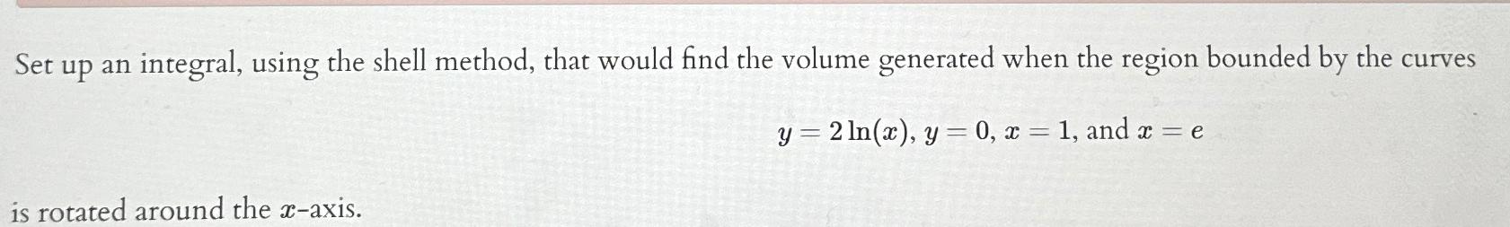 Solved Set up an integral, using the shell method, that | Chegg.com
