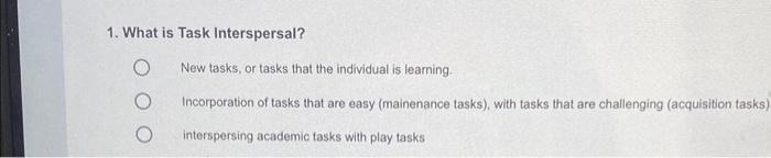 Solved 1. What is Task Interspersal? New tasks, or tasks | Chegg.com