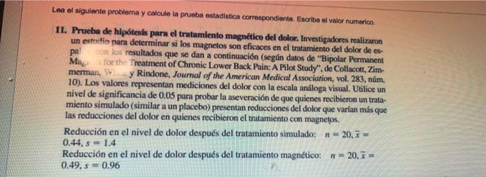 Lea el siguiente problema y calcule la prueba estadistica correspondiente. Escriba el valor numerico. 11. Prucba de hipótesis