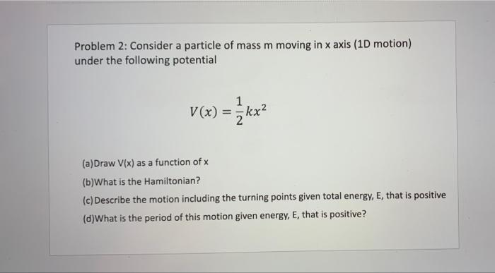 Solved Problem 2: Consider A Particle Of Mass M Moving In X | Chegg.com