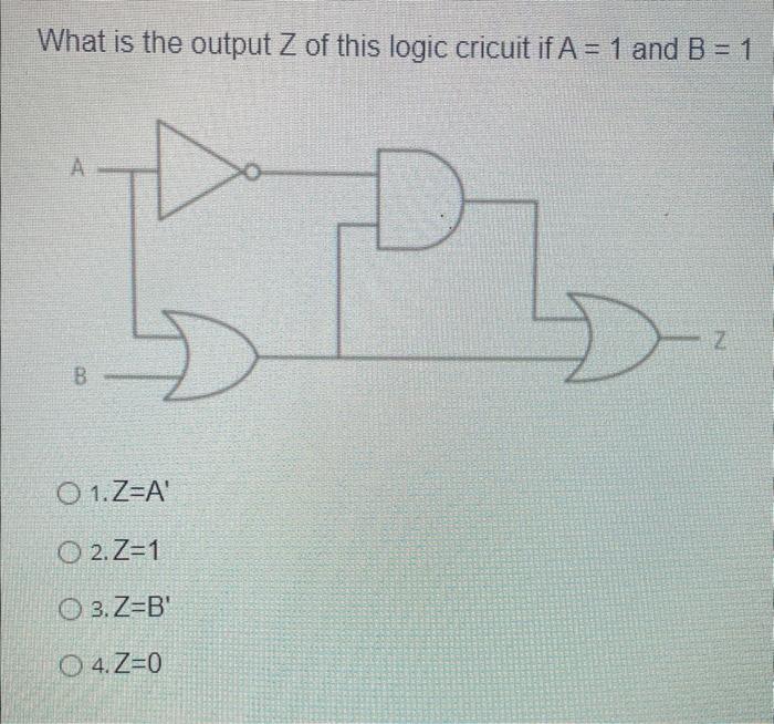 Solved What Is The Output Z Of This Logic Cricuit If A=1 And 