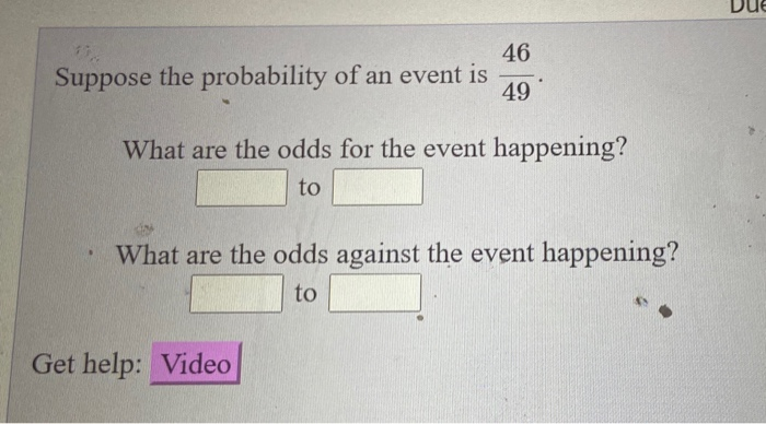 Solved Due 46 Suppose The Probability Of An Event Is 49 What | Chegg.com