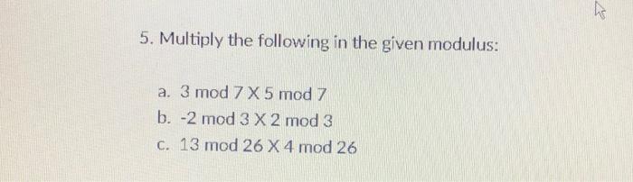 Solved ho 5. Multiply the following in the given modulus: a. | Chegg.com