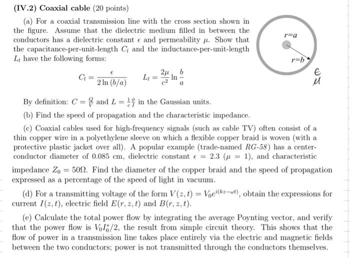 (IV.2) Coaxial cable (20 points)
(a) For a coaxial transmission line with the cross section shown in the figure. Assume that