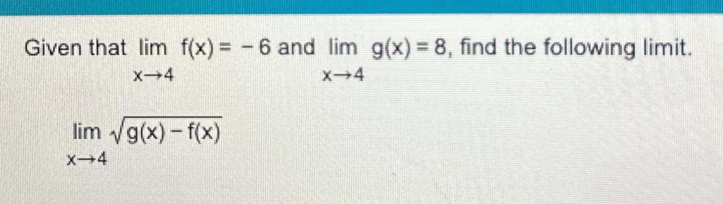 Solved Given That Limx→4f X 6 ﻿and Limx→4g X 8 ﻿find The