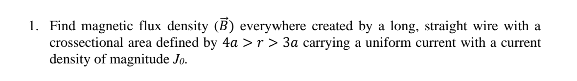 Solved 1. Find magnetic flux density (B) everywhere created | Chegg.com
