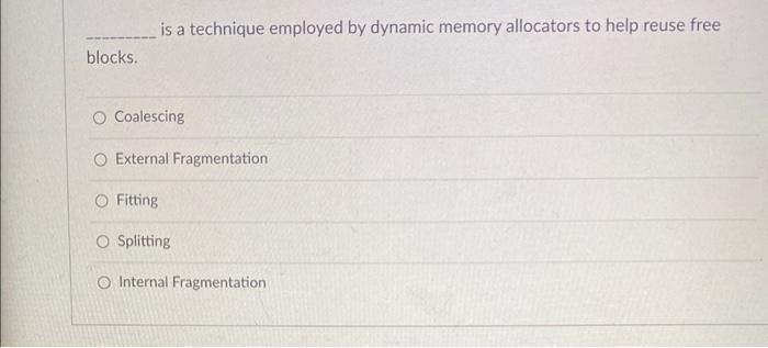 Solved is a technique employed by dynamic memory allocators | Chegg.com