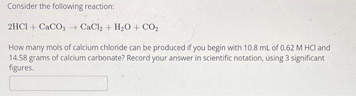 Solved Consider the following reaction: 2HCl + CaCO3 →→ | Chegg.com