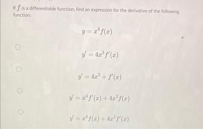 If f is a differentiable function, find an expression for the derivative of the following function: y = x¹ f(x) y = 4x³ f(x)