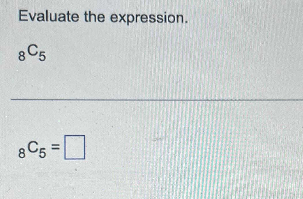 solved-evaluate-the-expression-8c5-8c5-chegg