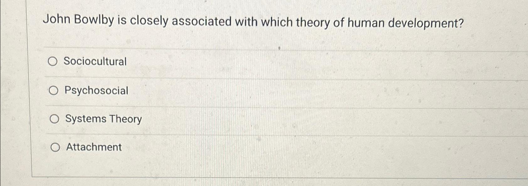 Solved John Bowlby is closely associated with which theory | Chegg.com