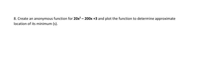 Solved 8. Create an anonymous function for 20x² – 200x +3 | Chegg.com