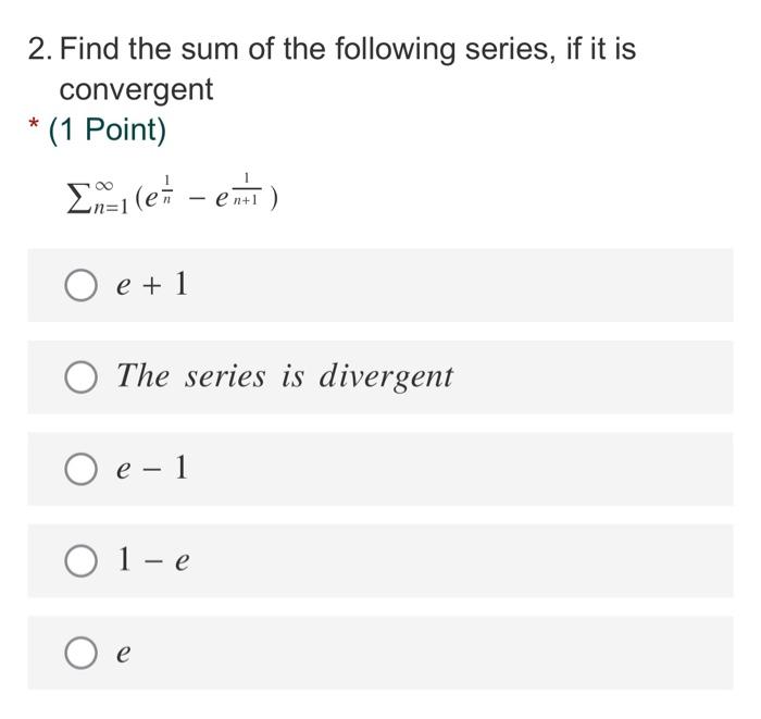 Solved 2. Find the sum of the following series, if it is | Chegg.com