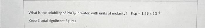 Solved What is the solubility of PbCl2 in water, with units | Chegg.com