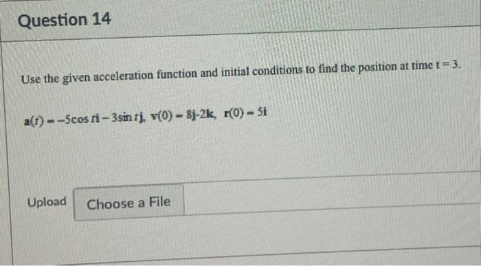 Solved Question 14 Use the given acceleration function and | Chegg.com