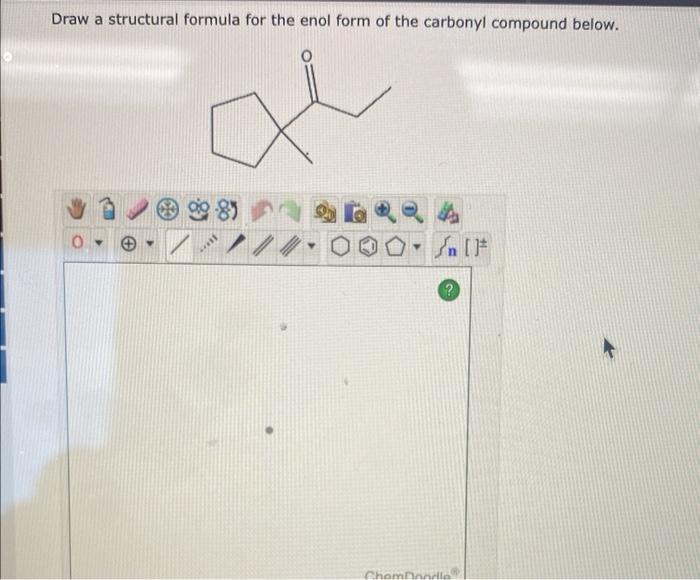 Solved Draw a structural formula for the enol form of the
