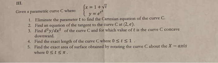 Solved Iii. (x= 1+ V Ly= E Given A Parametric Curve C Where: 