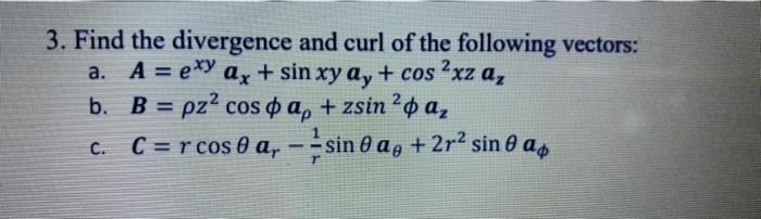 Solved 3. Find The Divergence And Curl Of The Following | Chegg.com