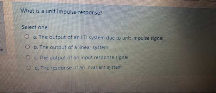 Solved What is a unit impulse response? Select one: O a. The | Chegg.com