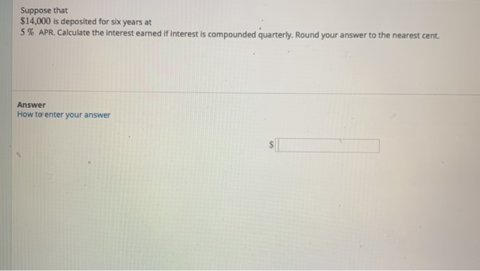 Solved Suppose That 14 000 Is Deposited For Six Years At 5 Chegg