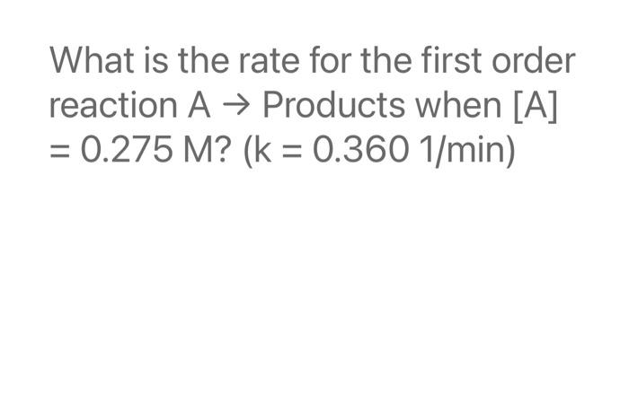 Solved What is the rate for the first order reaction A→ | Chegg.com