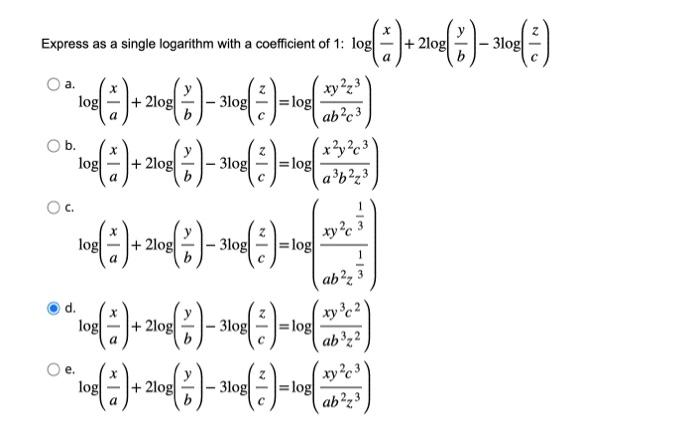 ress as a single logarithm with a coefficient of 1: \( \log \left(\frac{x}{a}\right)+2 \log \left(\frac{y}{b}\right)-3 \log \