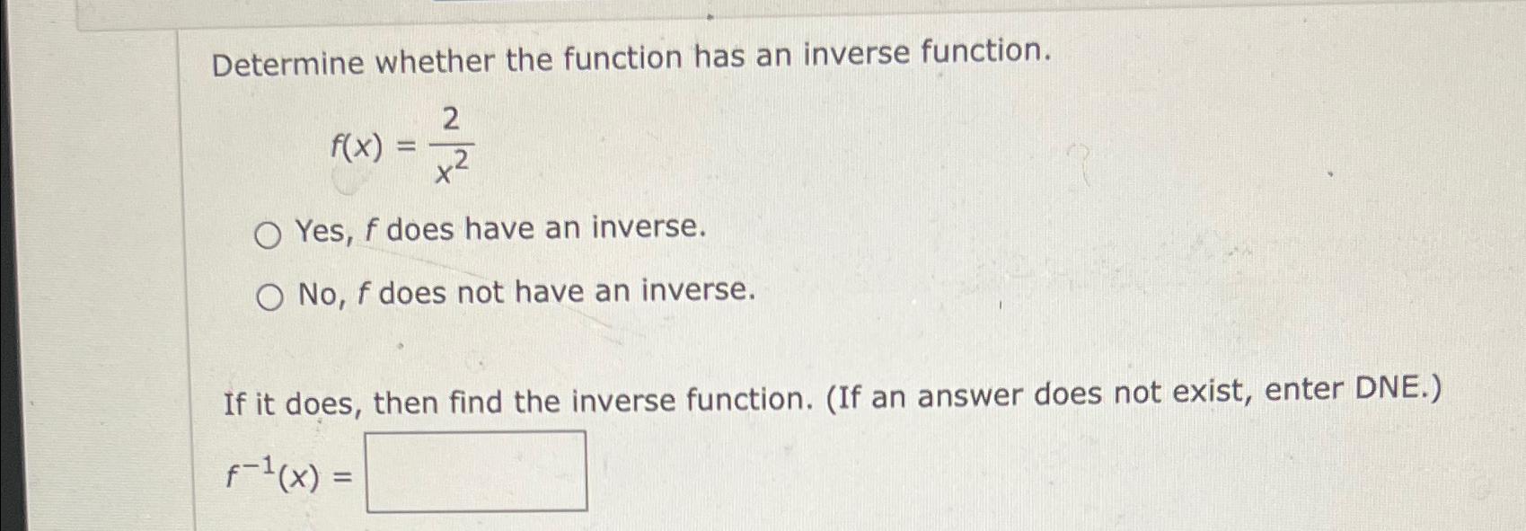 Solved Determine whether the function has an inverse | Chegg.com