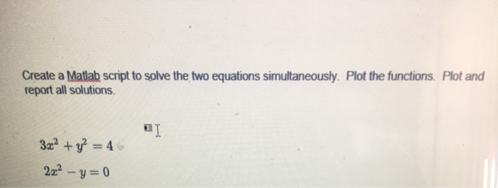 Solved Create a Matlab script to solve the two equations | Chegg.com