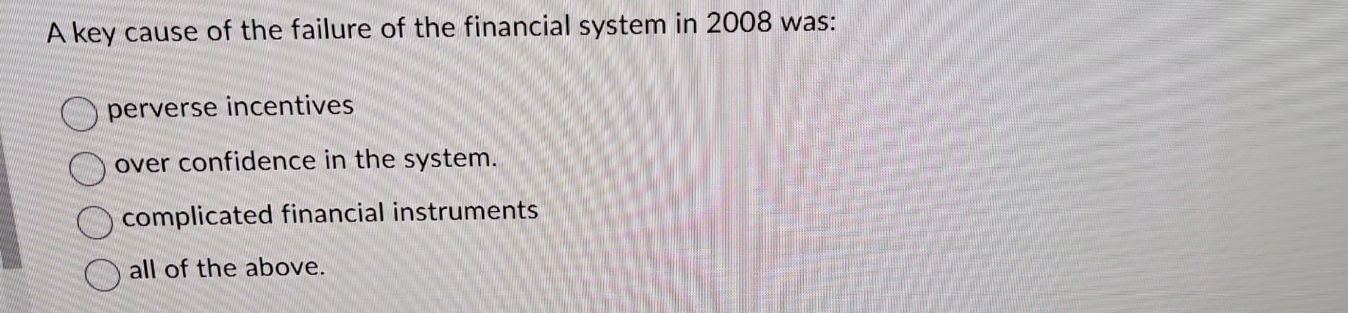 Solved A key cause of the failure of the financial system in | Chegg.com