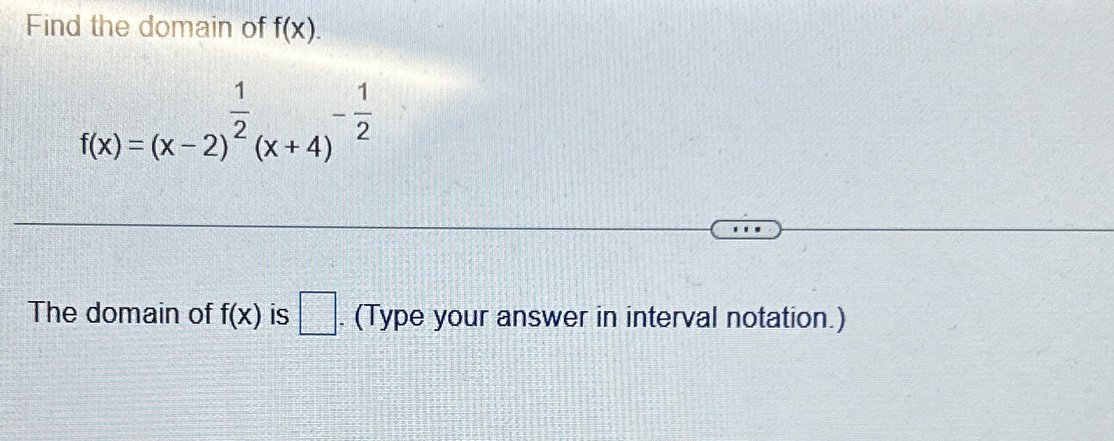 Solved Find the domain of f(x).f(x)=(x-2)12(x+4)-12The | Chegg.com