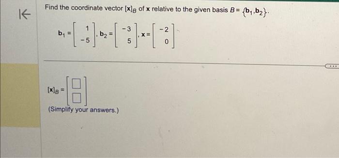 Solved Find The Coordinate Vector [x]B Of X Relative To The | Chegg.com