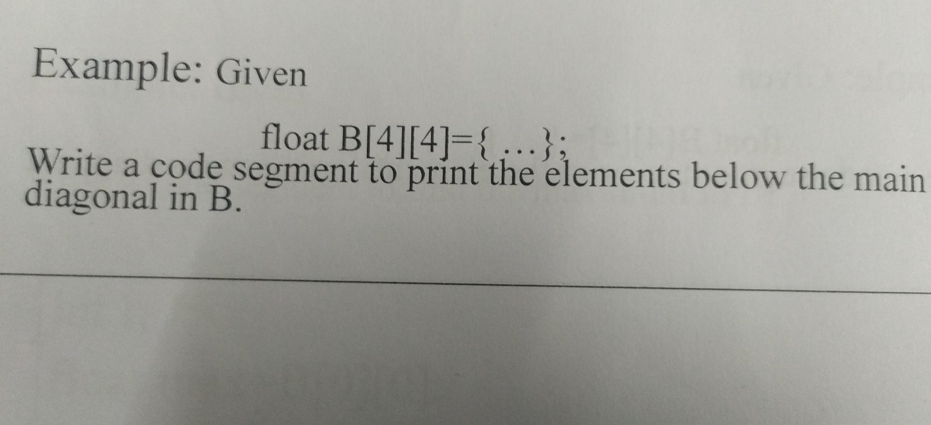 Solved Example: Given Float B[4][4]={...}; Write A Code | Chegg.com