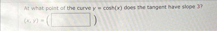 Solved At what point of the curve y=cosh(x) does the tangent | Chegg.com