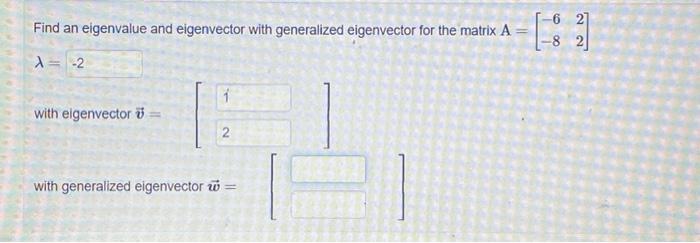 Solved Find an eigenvalue and eigenvector with generalized | Chegg.com