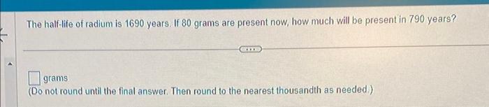 Solved The half-life of radium is 1690 years. If 80 grams | Chegg.com