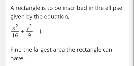Solved A rectangle is to be inscribed in the ellipse given | Chegg.com