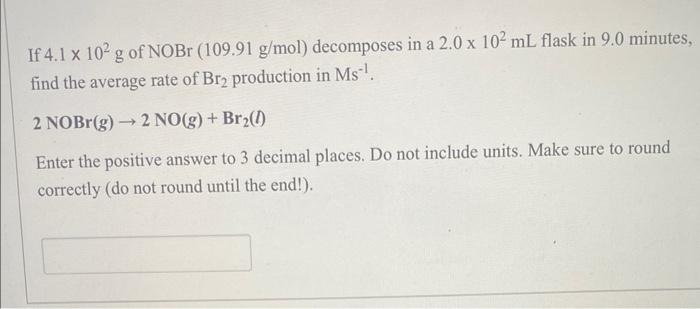 Solved If 4.1×102 g of NOBr(109.91 g/mol) decomposes in a | Chegg.com