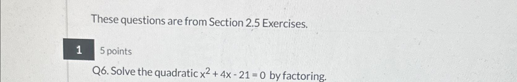 Solved Q6. ?Solve the quadratic x2+4x-21=0 ?by factoring. | Chegg.com