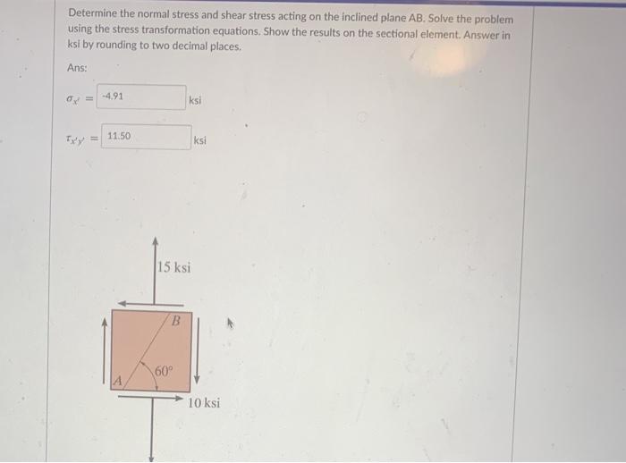 Solved Determine the normal stress and shear stress acting | Chegg.com