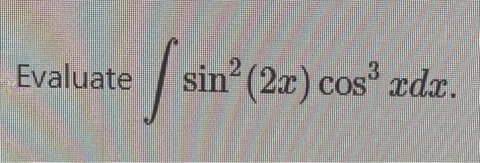 Solved Evaluate ∫sin2(2x)cos3xdx | Chegg.com